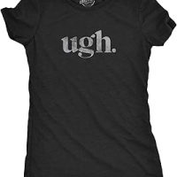 Ugh. T Shirt Funny Sarcastic Graphic Novelty Vintage Tee